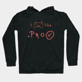 I play like a PRO, Gamer Daily Life, Gaming Quote Hoodie